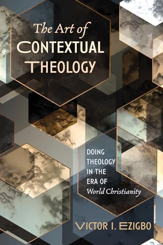 The Art of Contextual Theology: Doing Theology in the Era of World Christianity The Art of Contextual Theology: Doing Theology in the Era of World Christianity von Cascade Books