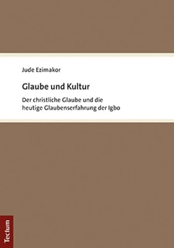 Glaube und Kultur: Der christliche Glaube und die heutige Glaubenserfahrung der Igbo