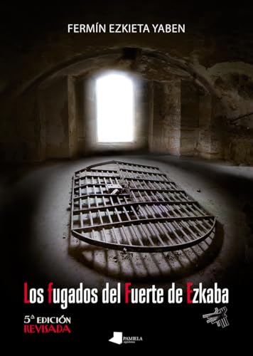 Los fugados del Fuerte de Ezkaba: 5ª edición revisada (Ensayo y Testimonio, Band 136) von Pamiela argitaletxea
