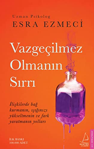 Vazgecilmez Olmanin Sirri: Iliskilerde bag kurmanin, isiginizi yükseltmenin ve fark yaratmanin yollari Vazgecilmez Olmanin Sirri: Iliskilerde bag kurmanin, isiginizi yükseltmenin ve fark yaratmanin yollari