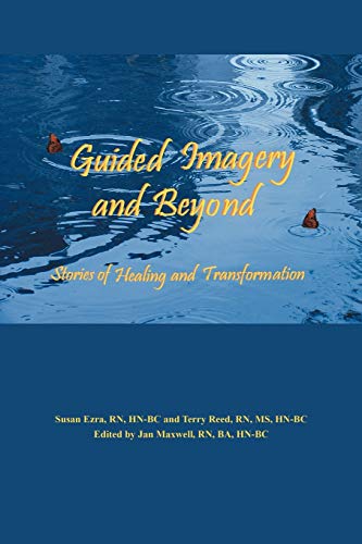 Guided Imagery and Beyond: Stories of Healing and Transformation