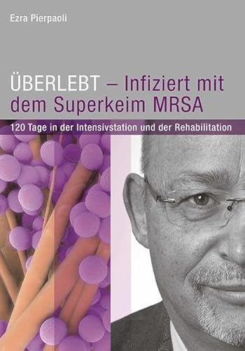 ÜBERLEBT - Infiziert mit dem Superkeim MRSA: 120 Tage in der Intensivstation und der Rehabilitation von Engelsdorfer Verlag