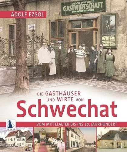 Die Gasthäuser und Wirte von Schwechat: Vom Mittelalter bis ins 20. Jahrhundert von KRAL