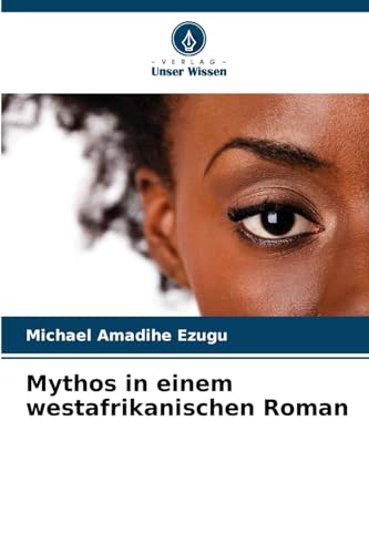 Mythos in einem westafrikanischen Roman: DE von Verlag Unser Wissen