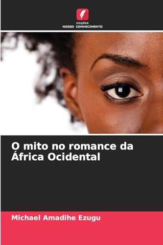O mito no romance da África Ocidental von Edições Nosso Conhecimento