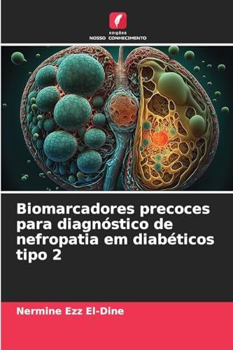 Biomarcadores precoces para diagnóstico de nefropatia em diabéticos tipo 2 von Edições Nosso Conhecimento