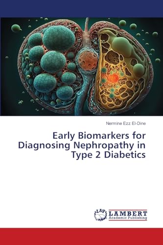 Early Biomarkers for Diagnosing Nephropathy in Type 2 Diabetics: DE von LAP LAMBERT Academic Publishing