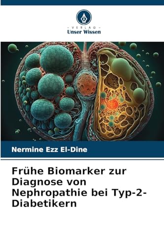 Frühe Biomarker zur Diagnose von Nephropathie bei Typ-2-Diabetikern: DE von Verlag Unser Wissen