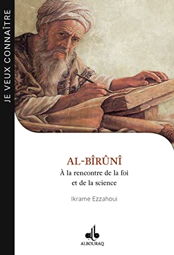 Al-Birûnî : à la rencontre de la foi et de la science (Je veux connaitre): A la rencontre de la foi et de la science
