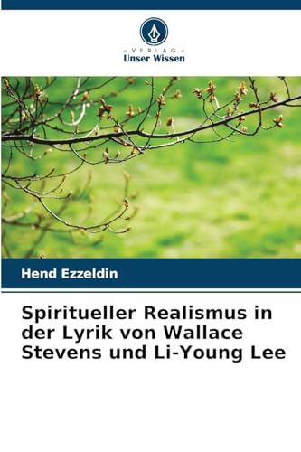 Spiritueller Realismus in der Lyrik von Wallace Stevens und Li-Young Lee