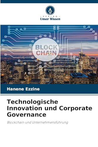 Technologische Innovation und Corporate Governance: Blockchain und Unternehmensführung von Verlag Unser Wissen