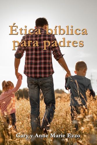 Ética Bíblica Para Padres von Independently published