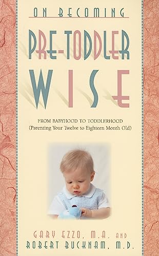 On Becoming Pre-Toddlerwise: From Babyhood to Toddlerhood (Parenting Your Twelve to Eighteen Month Old)