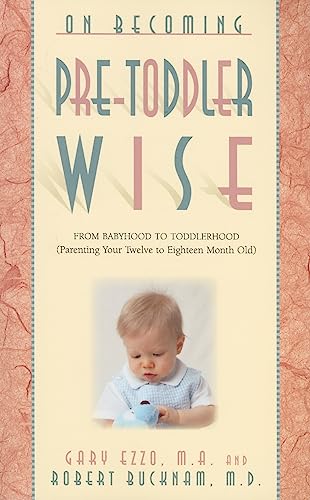 On Becoming Pre-Toddlerwise: From Babyhood to Toddlerhood (Parenting Your Twelve to Eighteen Month Old)