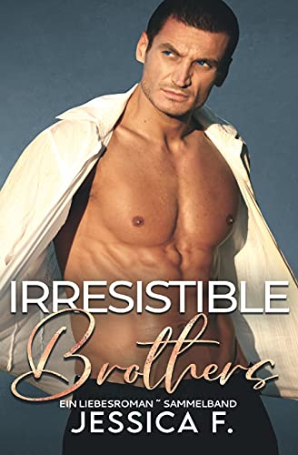 Irresistible Brothers: Ein Liebesroman Sammelband (Unwiderstehliche Brüder) von Blessings for All, LLC