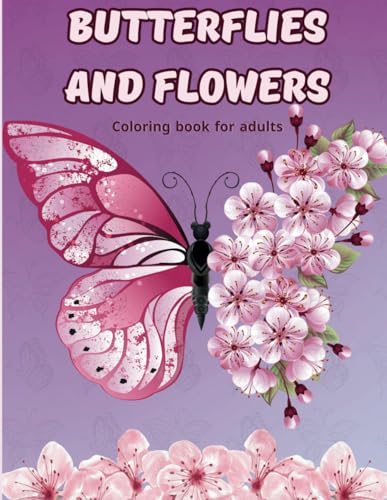 Butterflies and Flowers coloring book for adult: 30+ relaxing images of butterflies and flowers to color. von Independently published