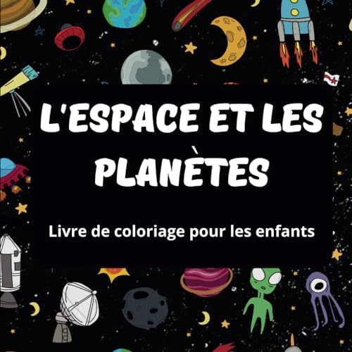 Espace et planètes - Livre de coloriage pour enfants: Colorons l'espace, les planètes, les étoiles, les astronautes, les fusées, les extraterrestres, les ovnis (UFO). von Independently published