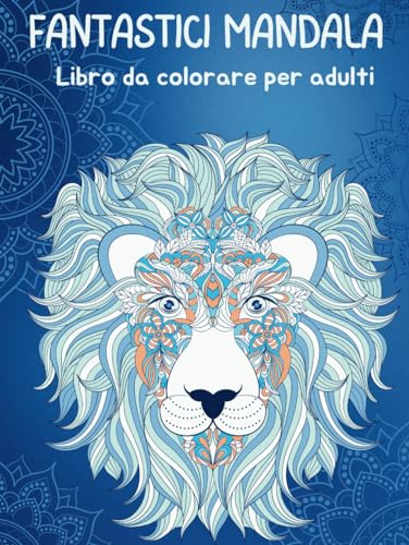 Fantastici Mandala - Libro da colorare per adulti rilassante ed antistress con animali. Ottima idea regalo. von Independently published