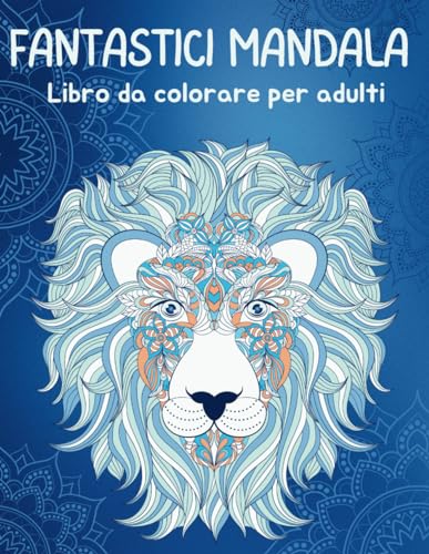 Fantastici Mandala - Libro da colorare per adulti rilassante ed antistress con animali. Ottima idea regalo. von Independently published
