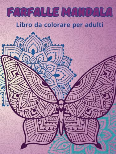 Farfalle Mandala - Libro da colorare per adulti: Disegni mandala rilassanti ed antistress da colorare. von Independently published