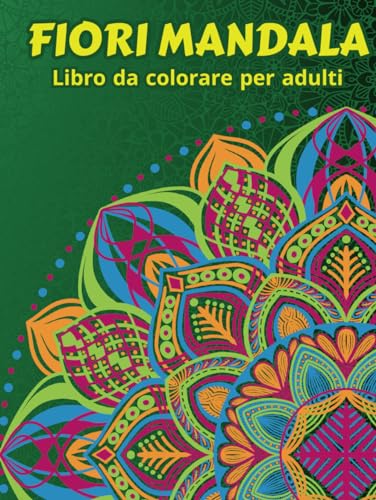 Fiori Mandala - Libro da colorare per adulti mandala: Disegni di fiori a pagina intera rilassanti ed antistress. von Independently published