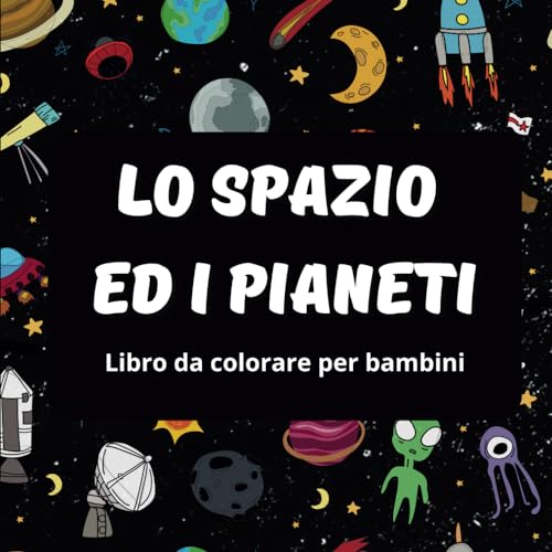 Lo Spazio ed I Pianeti - Libro da colorare per i bambini: Coloriamo lo spazio, i pianeti, stelle, astronauti, razzi, alieni, ufo. von Independently published