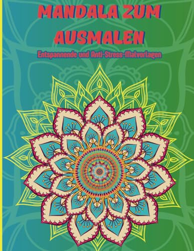 Mandala zum Ausmalen: Entspannende und Anti-Stress-Malvorlagen von Independently published
