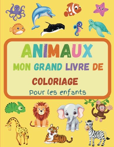 Mon grand livre de coloriage pour les enfants 2+: Colorie les animaux de la jungle, de la savane, de la forêt, de l'océan et de la ferme. von Independently published