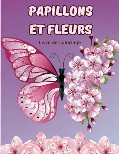 Papillons et Fleurs: Livre de coloriage pour adultes avec dessins de fleurs et papillons relaxants et anti-stress. von Independently published