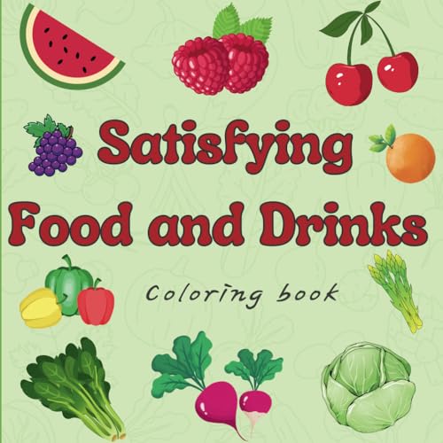 Satisfying Food & Drinks Coloring Book For Adults: Realistic and Easy Food Designs To Color. von Independently published