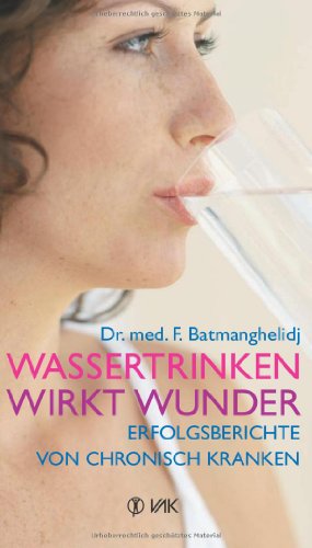 Wassertrinken wirkt Wunder: Erfolgsberichte von chronisch Kranken