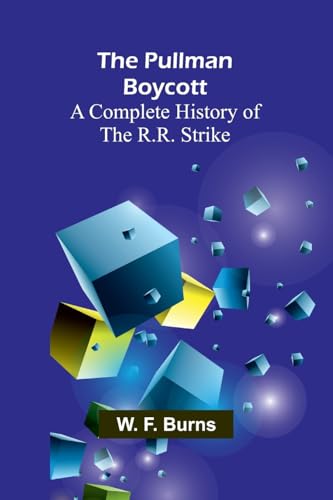 The Pullman Boycott: A Complete History of the R.R. Strike von Alpha Edition