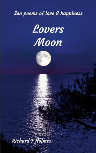 Lovers Moon: Zen Poems of Love and Happiness von Lulu.com
