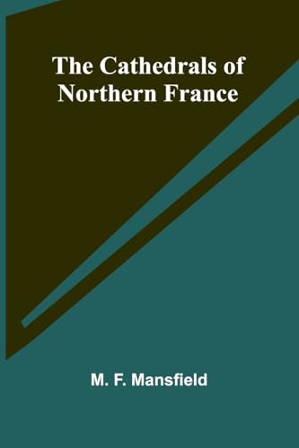 The Cathedrals of Northern France von Alpha Edition