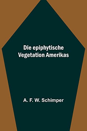 Die epiphytische Vegetation Amerikas von Alpha Edition