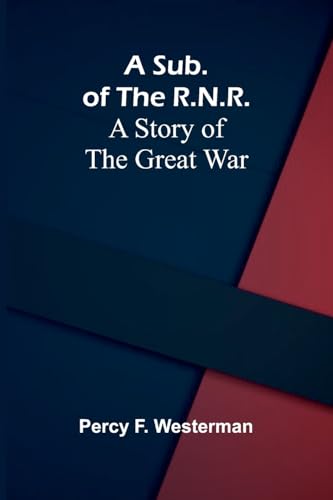 A Sub. of the R.N.R.: A Story of the Great War von Alpha Edition