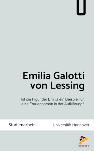 Emilia Galotti von Lessing: Ist die Figur der Emilia ein Beispiel für eine Frauenperson in der Aufklärung? von Independently published