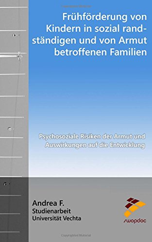 Frühförderung von Kindern in sozial randständigen und von Armut betroffenen Familien: Psychosoziale Risiken der Armut und Auswirkungen auf die Entwicklung von CreateSpace Independent Publishing Platform