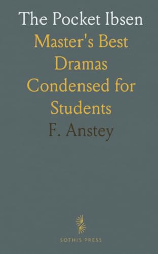 The Pocket Ibsen: Master's Best Dramas Condensed for Students The Pocket Ibsen: Master's Best Dramas Condensed for Students von Sothis Press