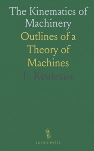 The Kinematics of Machinery: Outlines of a Theory of Machines von Sothis Press