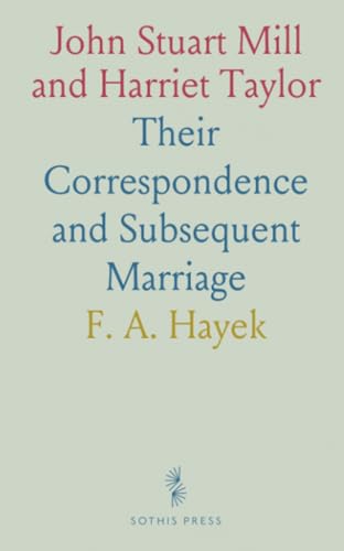 John Stuart Mill and Harriet Taylor: Their Correspondence and Subsequent Marriage von Sothis Press