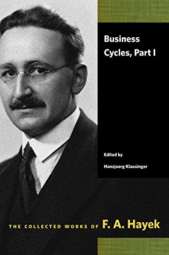 Business Cycles: Part I (The Collected Works of F. A. Hayek)