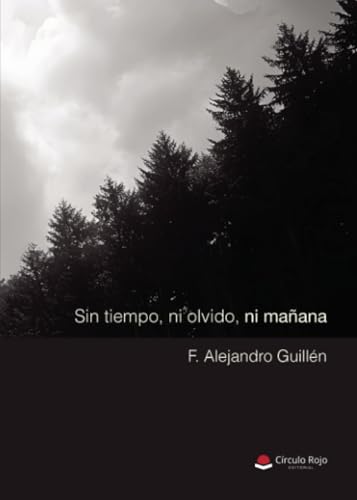 Sin tiempo, ni olvido, ni mañana von Grupo Editorial Círculo Rojo SL