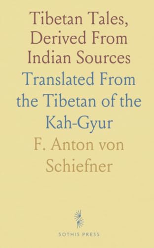 Tibetan Tales, Derived From Indian Sources: Translated From the Tibetan of the Kah-Gyur
