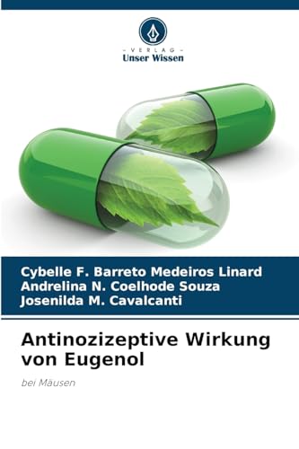 Antinozizeptive Wirkung von Eugenol: bei Mäusen von Verlag Unser Wissen