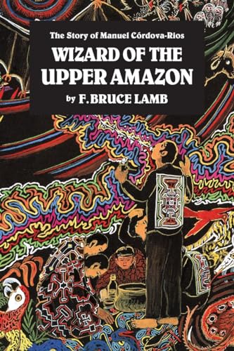 Wizard of the Upper Amazon: The Story of Manuel C¢rdova-Rios von North Atlantic Books