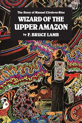 Wizard of the Upper Amazon: The Story of Manuel C¢rdova-Rios
