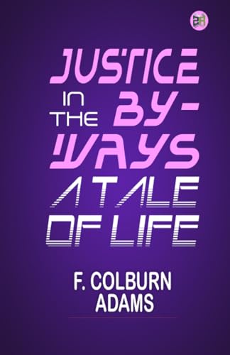 Justice in the By-Ways, a Tale of Life. von Zinc Read