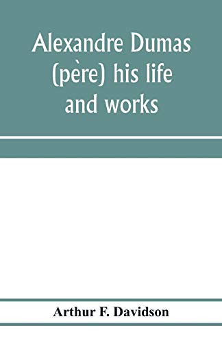 Alexandre Dumas (pe¿re) his life and works von Alpha Edition