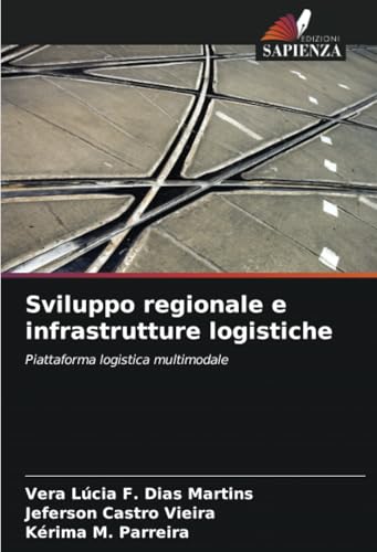 Sviluppo regionale e infrastrutture logistiche: Piattaforma logistica multimodale Sviluppo regionale e infrastrutture logistiche: Piattaforma logistica multimodale